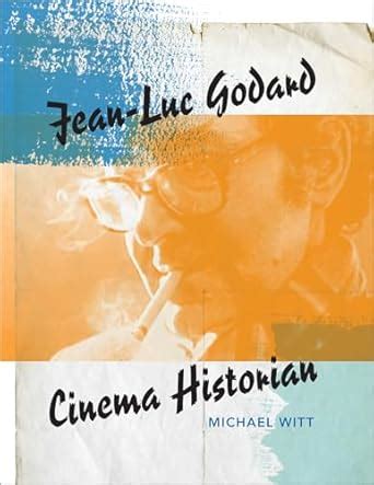Jean-Luc Godard, Cinema Historian eBook : Witt, Michael: Amazon.in ...