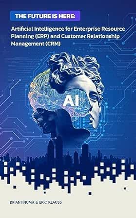 THE FUTURE IS HERE: Artificial Intelligence for Enterprise Resource ...