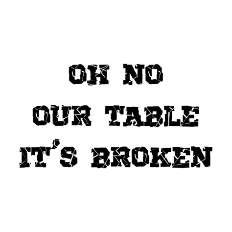 oh no our table its broken | Inspire Uplift