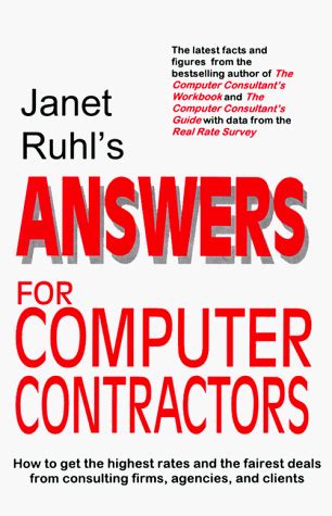 Janet Ruhl's Answers for Computer Contractors: How to Get the Highest ...