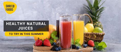 Healthy Natural Juices To Try In This Summer – Shreeji Foods