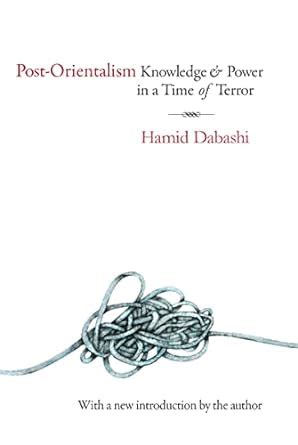 Post-Orientalism: Knowledge and Power in Time of Terror : Dabashi ...