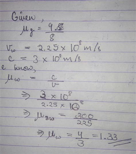 the refractive index of glass with respect to water is 9/8.if the speed ...