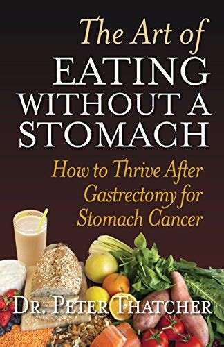 The Art Of Eating Without A Stomach: How ToThrive After Gastrectomy For ...