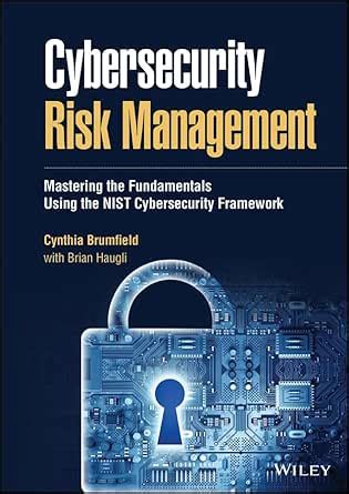 Cybersecurity Risk Management: Mastering the Fundamentals Using the ...