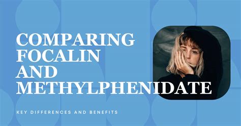 Comparing Focalin And Methylphenidate: Key Differences And Benefits - Hillside Horizon For Teens - focalin dosage chart