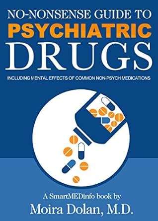 NO-NONSENSE GUIDE TO PSYCHIATRIC DRUGS: Including Mental Effects of ...