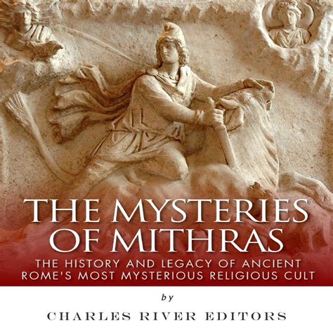 Buy The Mysteries of Mithras: The History and Legacy of Ancient Rome's ...