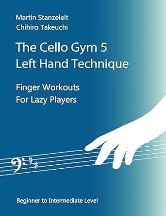 The Cello Gym 5 Left Hand Technique: Finger Workouts For Lazy Players ...