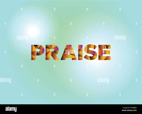 The word PRAISE written in colorful fragmented word art on a vibrant ...