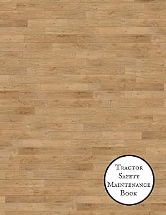 Tractor Safety Maintenance Book: Tractor Safety & Maintenance Journal ...