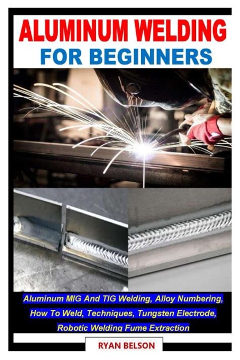 Buy ALUMINUM WELDING FOR BEGINNERS: Aluminum MIG And TIG Welding, Alloy ...