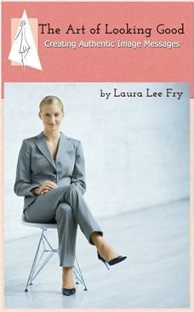 The Art of Looking Good: Creating Authentic Image Messages eBook : Fry ...
