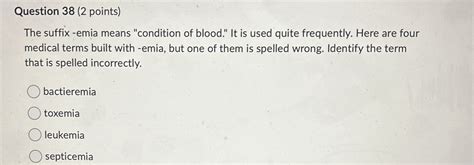 Solved Question 38 (2 ﻿points)The suffix -emia means | Chegg.com
