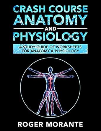 Crash Course Anatomy and Physiology: A Study Guide of Worksheets for ...