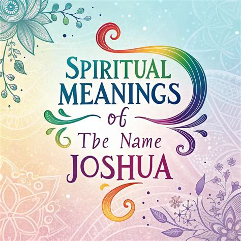 Spiritual Meanings Of The Name Joshua: Guide To Its Power