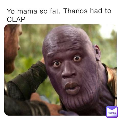 Yo mama so fat, Thanos had to CLAP | @Salty_23 | Memes
