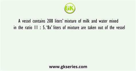 A vessel contains 208 liters’ mixture of milk and water mixed in the ...