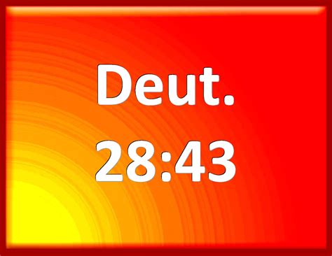 Deuteronomy 28:43 The stranger that is within you shall get up above ...