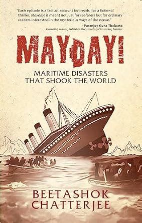 MayDay! Maritime Disasters that shook the World : Chatterjee, Beetashok ...