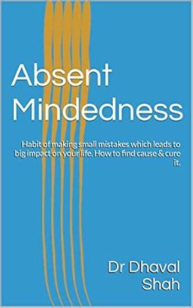 Absent Mindedness: Habit of making small mistakes which leads to big ...