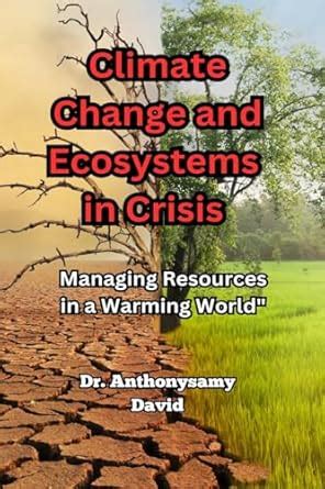 Buy Climate Change and Ecosystems in Crisis: Managing Resources in a ...