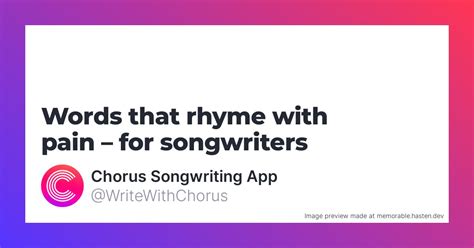 130 Words that rhyme with pain for Songwriters - Chorus Songwriting App