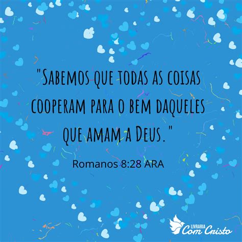 "Sabemos que todas as coisas cooperam para o bem daqueles que amam a ...