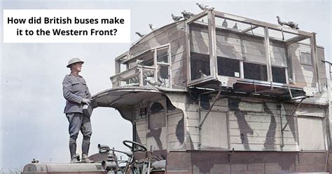 The Type B Bus 'Pigeon Loft' Was A Strange Sight on the Western Front ...