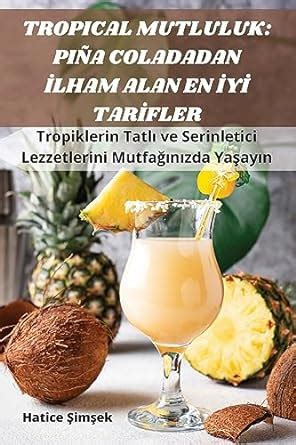 Buy Tropical Mutluluk: Piña Coladadan İlham Alan En İyİ Tarİfler Book ...