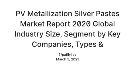 PV Metallization Silver Pastes Market Report 2020 Global Industry Size ...