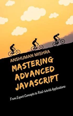 Mastering Advanced JavaScript: From Expert Concepts to Real-World ...