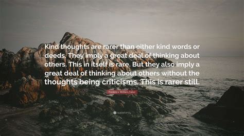 Frederick William Faber Quote: “Kind thoughts are rarer than either ...