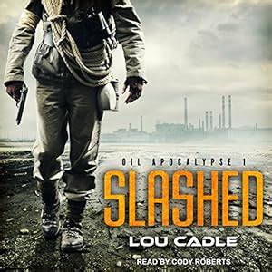 Slashed: Oil Apocalypse Series, Book 1 (Audio Download): Lou Cadle ...