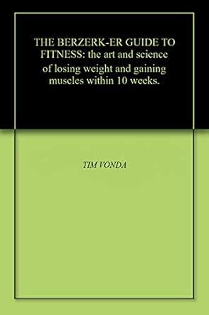 THE BERZERK-ER GUIDE TO FITNESS: the art and science of losing weight ...