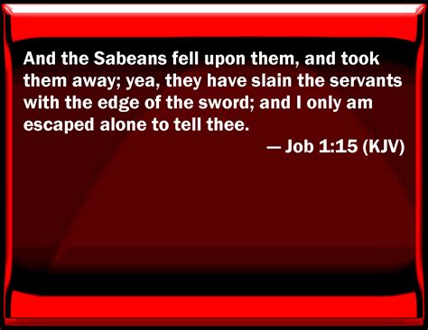 Job 1:15 And the Sabeans fell on them, and took them away; yes, they ...