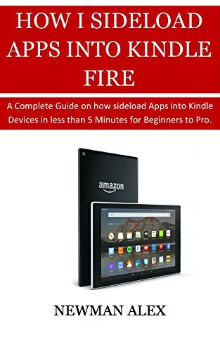 HOW TO SIDELOAD APPS INTO YOUR KINDLE FIRE: A Complete Guide on How ...
