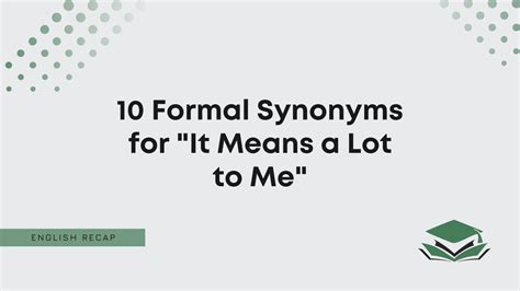 Formal Synonyms for "It Means a Lot to Me" - English Recap