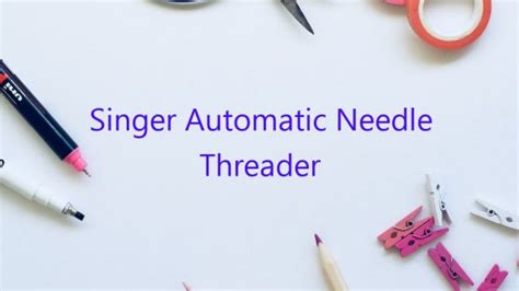 Image result for How to Thread Needle with Singer Automatic Threader