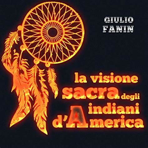 La visione sacra degli indiani d'America (Audio Download): Giulio Fanin ...