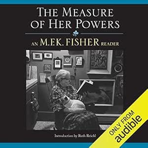 The Measure of Her Powers: An M. F. K. Fisher Reader (Audio Download ...