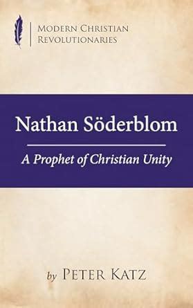 Buy Nathan Söderblom: A Prophet of Christian Unity (Modern Christian ...