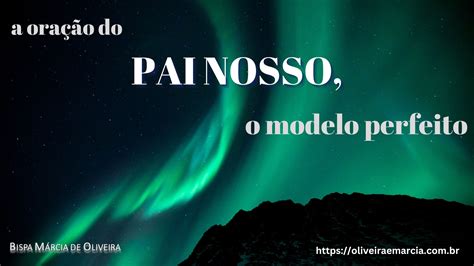 A oração do Pai Nosso, o modelo perfeito (vídeo) – Bispa Márcia e Bispo ...