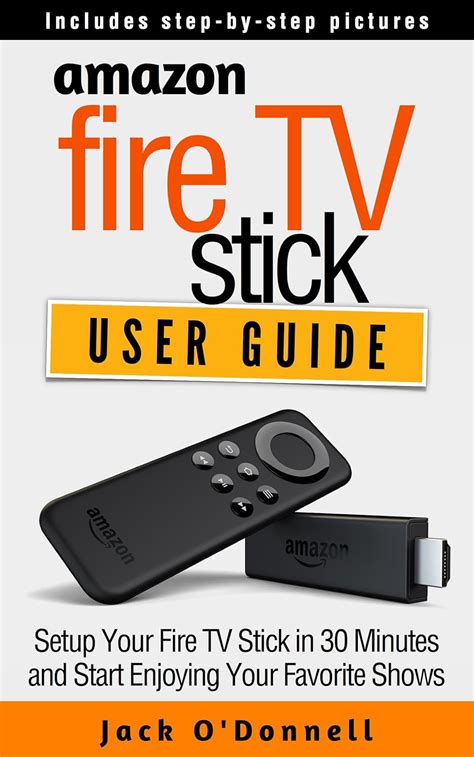 Amazon Fire TV Stick User Guide: Setup Your Fire TV Stick in 30 Minutes ...