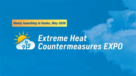 Extreme Heat Countermeasures EXPO, INTEX Osaka, 13 May to 15 May ...