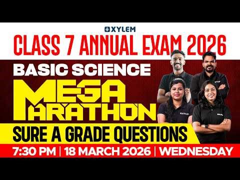 Class 7 Annual Exam 2026 : Basic Science - Mega Marathon / Sure, A-Grade Questions. | Xylem Class 7