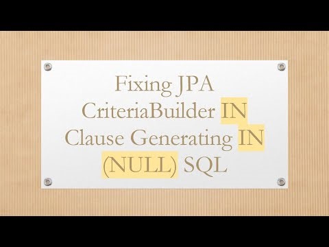 Fixing JPA CriteriaBuilder IN Clause Generating IN (NULL) SQL