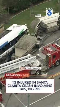 13 injured in Santa Clarita crash involving bus, big rig