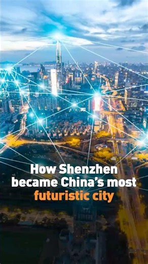 How Shenzhen became China’s most futuristic city