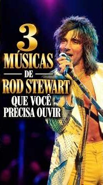3 Rod Stewart Songs Everyone Should Listen To